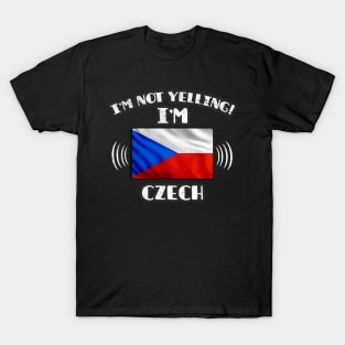 I'm Not Yelling I'm Czech - Gift for Czech With Roots From Czech Republic T-Shirt